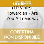 (LP Vinile) Howardian - Are You A Frienda Brenda? lp vinile