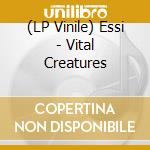 (LP Vinile) Essi - Vital Creatures vinile