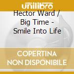 Hector Ward / Big Time - Smile Into Life cd