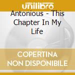 Antonious - This Chapter In My Life cd musicale di Antonious