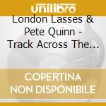 London Lasses & Pete Quinn - Track Across The Deep cd