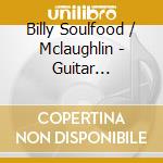 Billy Soulfood / Mclaughlin - Guitar Meditations cd musicale di Billy Soulfood / Mclaughlin