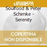 Soulfood & Peter Schimke - Serenity cd