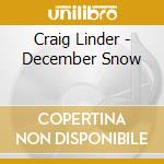Craig Linder - December Snow cd musicale di Craig Linder