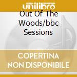 Out Of The Woods/bbc Sessions cd musicale di GENTLE GIANT