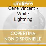 Gene Vincent - White Lightning cd musicale di Gene Vincent