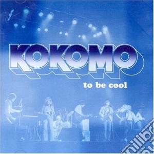 Kokomo - To Be Cool cd musicale di Kokomo