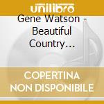 Gene Watson - Beautiful Country Because You Believ cd