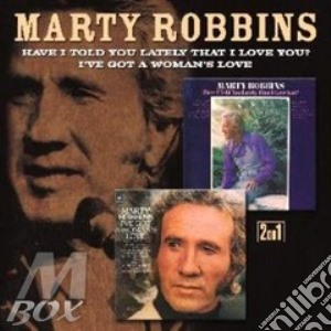 Marty Robbins - Have I Told You Lately That I Love You ! / I've Got A Woman's Love cd musicale di Marty Robbins