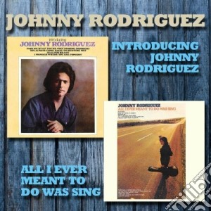 Johnny Rodriguez - Introducing/all I Ever... cd musicale di Rodriguez Johnny