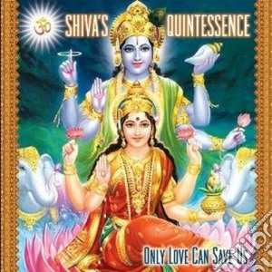 Shiva's Quintessence - Only Love Can Save Us cd musicale di Quintessence Shiva's