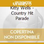 Kitty Wells - Country Hit Parade cd musicale di Kitty Wells