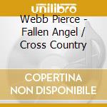 Webb Pierce - Fallen Angel / Cross Country cd