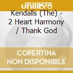 Kendalls (The) - 2 Heart Harmony / Thank God cd musicale di The kendalls (2 lp i