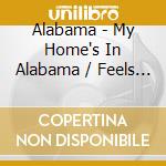 Alabama - My Home's In Alabama / Feels So Right cd musicale di Alabama (2 lp in 1 c