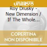 Roy Drusky - New Dimension / If The Whole World Stopped Lovin' cd musicale di Roy drusky (2 lp in