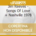 Jim Reeves - Songs Of Love + Nashville 1978 cd musicale di Jim Reeves