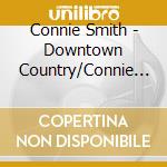 Connie Smith - Downtown Country/Connie In The Country cd