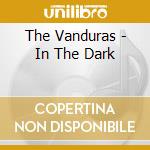 The Vanduras - In The Dark cd