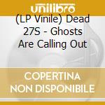 (LP Vinile) Dead 27S - Ghosts Are Calling Out vinile