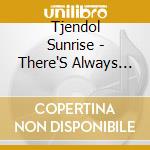 Tjendol Sunrise - There'S Always Tomorrow cd musicale di Tjendol Sunrise
