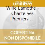 Willie Lamothe - Chante Ses Premiers Succes Sur 78 Tours cd