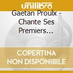 Gaetan Proulx - Chante Ses Premiers Succes Sur 78 Tours cd