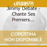 Jimmy Debate - Chante Ses Premiers Succes Sur 78 Tours cd