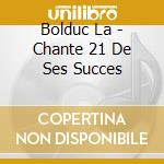 Bolduc La - Chante 21 De Ses Succes cd