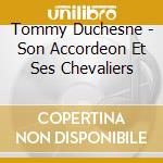 Tommy Duchesne - Son Accordeon Et Ses Chevaliers cd