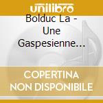 Bolduc La - Une Gaspesienne Pure Laine cd