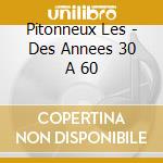 Pitonneux Les - Des Annees 30 A 60 cd