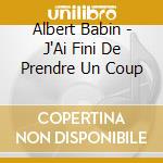 Albert Babin - J'Ai Fini De Prendre Un Coup cd