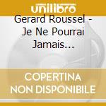 Gerard Roussel - Je Ne Pourrai Jamais T'Oublier (25 Grands Succes) cd