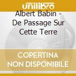 Albert Babin - De Passage Sur Cette Terre cd