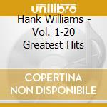 Hank Williams - Vol. 1-20 Greatest Hits cd