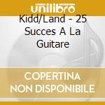 Kidd/Land - 25 Succes A La Guitare cd