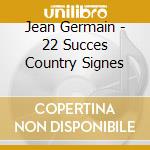 Jean Germain - 22 Succes Country Signes cd musicale
