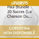 Paul Brunelle - 20 Succes (La Chanson Du Prisonier) cd