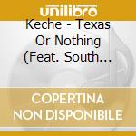 Keche - Texas Or Nothing (Feat. South Noxx & H-Town Gotty) cd