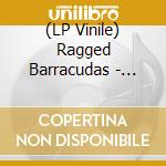 (LP Vinile) Ragged Barracudas - Ragged Barracudas vinile