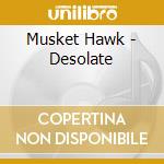 Musket Hawk - Desolate cd