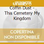Coffin Dust - This Cemetery My Kingdom cd