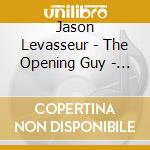 Jason Levasseur - The Opening Guy - Live At Eddie'S Attic cd musicale di Jason Levasseur