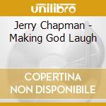 Jerry Chapman - Making God Laugh cd
