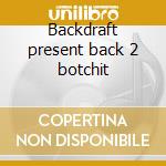Backdraft present back 2 botchit cd