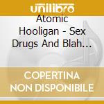 Atomic Hooligan - Sex Drugs And Blah Blahblah cd