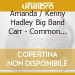 Amanda / Kenny Hadley Big Band Carr - Common Thread cd