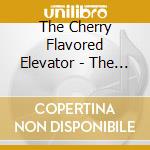 The Cherry Flavored Elevator - The Cherry Flavored Elevator cd musicale di The Cherry Flavored Elevator