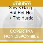 Gary'S Gang - Hot Hot Hot / The Hustle cd musicale di Gary'S Gang
